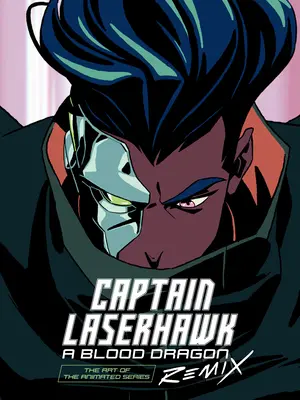 L'art du Capitaine Laserhawk : Un Dragon de Sang Remix - The Art of Captain Laserhawk: A Blood Dragon Remix