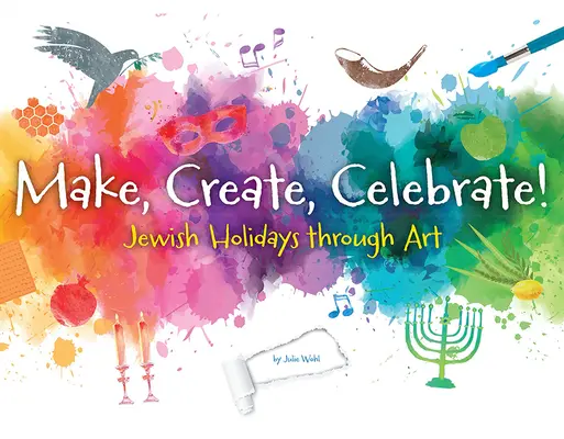 Fabriquer, créer, célébrer : Les fêtes juives à travers l'art - Make, Create, Celebrate: Jewish Holidays Through Art