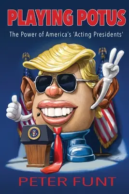 Jouer POTUS : le pouvoir des « présidents en exercice » américains - Playing POTUS: The Power of America's 'Acting Presidents'