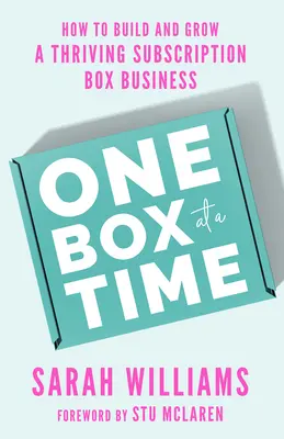 Une boîte à la fois : comment créer et développer une entreprise florissante de boîtes d'abonnement - One Box at a Time: How to Build and Grow a Thriving Subscription Box Business