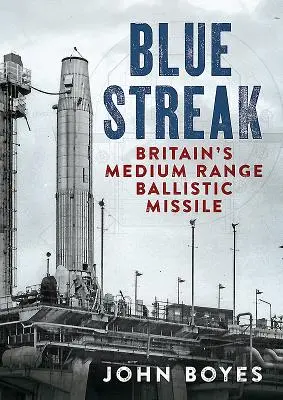 Blue Streak : Le missile balistique britannique à moyenne portée - Blue Streak: Britain's Medium Range Ballistic Missile