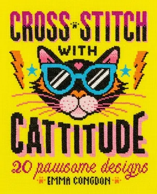 Point de croix avec Cattitude : 20 motifs de pattes - Cross Stitch with Cattitude: 20 Pawsome Designs