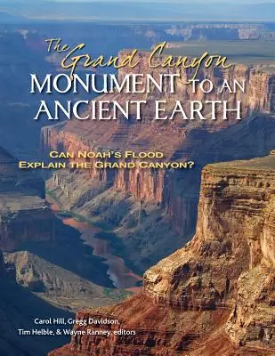 Le Grand Canyon, monument d'une terre ancienne : Le déluge de Noé peut-il expliquer le Grand Canyon ? - The Grand Canyon, Monument to an Ancient Earth: Can Noah's Flood Explain the Grand Canyon?