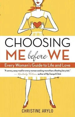 Choisir moi avant nous : Le guide de la vie et de l'amour pour chaque femme - Choosing Me Before We: Every Woman's Guide to Life and Love