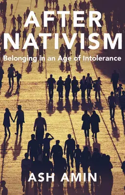 Après le nativisme : L'appartenance à l'ère de l'intolérance - After Nativism: Belonging in an Age of Intolerance