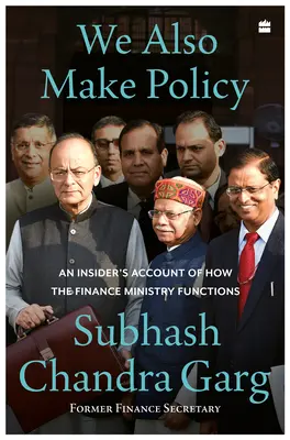 We Also Make Policy - An Insider's Account of How the Finance Ministry Functions (Nous faisons aussi de la politique - Un témoignage d'initié sur le fonctionnement du ministère des finances) - We Also Make Policy - An Insider's Account of How the Finance Ministry Functions