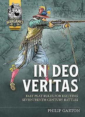 In Deo Veritas : Règles de jeu rapide pour des batailles passionnantes du XVIIe siècle - In Deo Veritas: Fast Play Rules for Exciting Seventeenth Century Battles