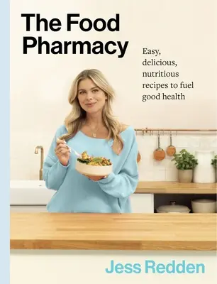 La pharmacie alimentaire : Recettes faciles, délicieuses et nutritives pour une bonne santé - The Food Pharmacy: Easy, Delicious, Nutritious Recipes to Fuel Good Health