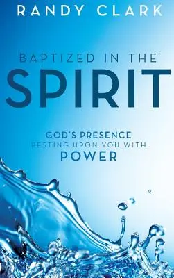 Baptisé dans l'Esprit : La présence de Dieu reposant sur vous avec puissance - Baptized in the Spirit: God's Presence Resting Upon You With Power