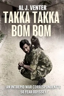 Takka Takka Bom Bom : L'odyssée de 50 ans d'un intrépide correspondant de guerre - Takka Takka Bom Bom: An Intrepid War Correspondent's 50 Year Odyssey