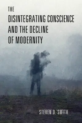 La désintégration de la conscience et le déclin de la modernité - The Disintegrating Conscience and the Decline of Modernity