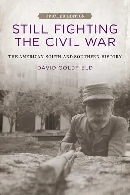 La guerre civile : le Sud américain et l'histoire du Sud (mise à jour) - Still Fighting the Civil War: The American South and Southern History (Updated)