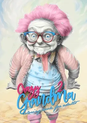 Crazy Grandma 2 Livre de coloriage en niveaux de gris pour adultes : Livre de coloriage en échelle de gris pour adultes : Portrait Livre de coloriage de grand-mère qui devient folle Livre de coloriage de grand-mère drôle - Crazy Grandma 2 Grayscale Coloring Book for Adults: Portrait Coloring Book Grandma goes crazy Grandma funny Coloring Book
