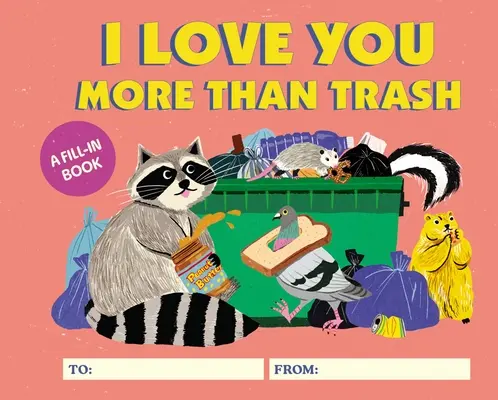 Je t'aime plus que les ordures : Un livre à remplir - I Love You More Than Trash: A Fill-In Book