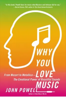 Pourquoi vous aimez la musique : De Mozart à Metallica - Le pouvoir émotionnel des belles sonorités - Why You Love Music: From Mozart to Metallica--The Emotional Power of Beautiful Sounds