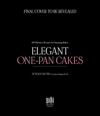 Elegant One-Pan Cakes : 60 recettes faciles pour des gâteaux époustouflants - Elegant One-Pan Cakes: 60 Effortless Recipes for Stunning Bakes