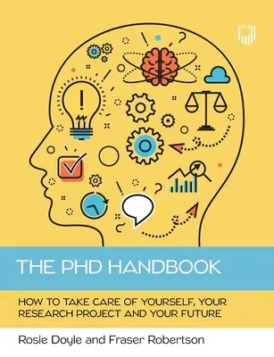 Le manuel du doctorat : Comment prendre soin de soi, de son projet de recherche et de son avenir - The PhD Handbook: How to take care of yourself, your research project and your future