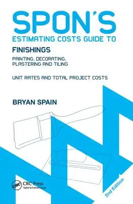 Guide d'estimation des coûts des finitions de Spon : Peinture, décoration, plâtrerie et carrelage, deuxième édition - Spon's Estimating Costs Guide to Finishings: Painting, Decorating, Plastering and Tiling, Second Edition