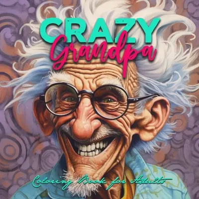 Livre de coloriage Grand-père fou pour adultes : Livre de coloriage pour adultes : Livre de coloriage de portraits Grand-père amusant Livre de coloriage de visages en niveaux de gris - Crazy Grandpa Coloring Book for Adults: Portrait Coloring Book Grandpa funny Coloring Book grayscale faces coloring book