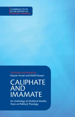 Califat et Imamat : Une anthologie de textes musulmans médiévaux sur la théologie politique - Caliphate and Imamate: An Anthology of Medieval Muslim Texts on Political Theology