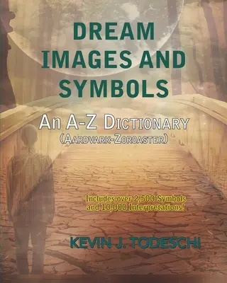 Images et symboles des rêves : Un dictionnaire de A à Z - Dream Images and Symbols: An A-Z Dictionary