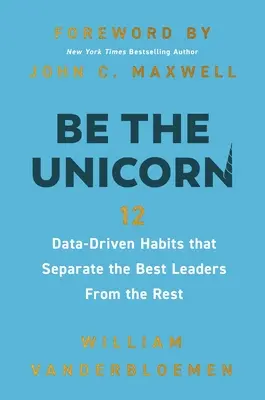 Soyez la licorne : 12 habitudes basées sur des données qui séparent les meilleurs leaders des autres - Be the Unicorn: 12 Data-Driven Habits That Separate the Best Leaders from the Rest