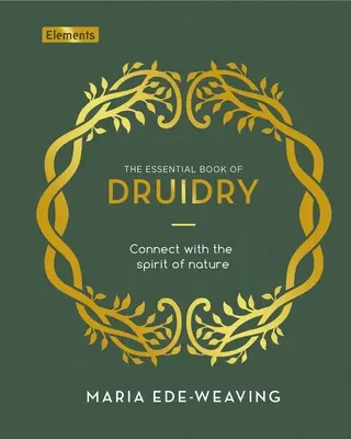 Le livre essentiel de la druiderie : Se connecter à l'esprit de la nature - The Essential Book of Druidry: Connect with the Spirit of Nature
