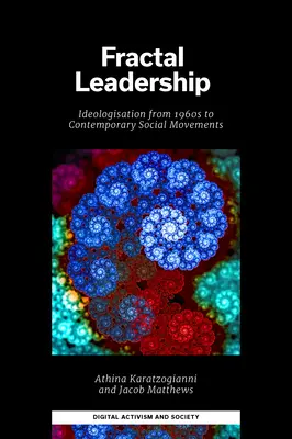 Le leadership fractal : L'idéologisation des années 1960 aux mouvements sociaux contemporains - Fractal Leadership: Ideologisation from the 1960s to Contemporary Social Movements