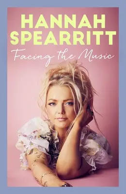 Faire face à la musique : Les mémoires d'une star du S Club 7, Hannah Spearritt. - Facing the Music: A Searingly Candid Memoir from S Club 7 Star, Hannah Spearritt