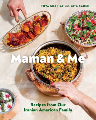 Maman et moi : Recettes de notre famille irano-américaine - Maman & Me: Recipes from Our Iranian American Family