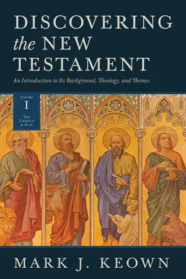 Découvrir le Nouveau Testament : Une introduction à l'arrière-plan, à la théologie et aux thèmes du Nouveau Testament (Volume I : Les Évangiles et les Actes) - Discovering the New Testament: An Introduction to Its Background, Theology, and Themes (Volume I: The Gospels and Acts)