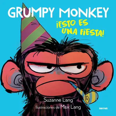 Le singe grincheux : Esto Es Una Fiesta ! / Le singe grincheux fait la fête ! - Grumpy Monkey: Esto Es Una Fiesta! / Grumpy Monkey Party Time!