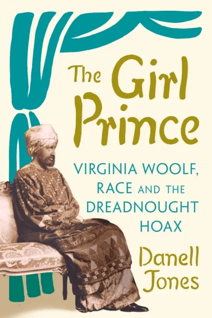 Girl Prince - Virginia Woolf, la race et le canular du cuirassé - Girl Prince - Virginia Woolf, Race and the Dreadnought Hoax