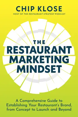 L'état d'esprit du marketing en restauration : Un guide complet pour établir la marque de votre restaurant, du concept au lancement et au-delà - The Restaurant Marketing Mindset: A Comprehensive Guide to Establishing Your Restaurant's Brand, from Concept to Launch and Beyond