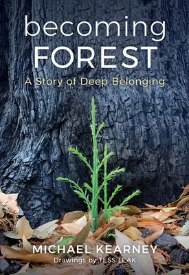 Devenir une forêt : Une histoire d'appartenance profonde - Becoming Forest: A Story of Deep Belonging