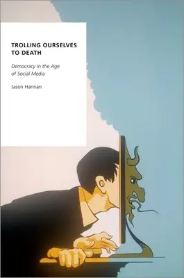 Trolling Ourselves to Death : La démocratie à l'ère des médias sociaux - Trolling Ourselves to Death: Democracy in the Age of Social Media