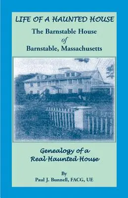 La vie d'une maison hantée. La maison Barnstable de Barnstable, Massachusetts. Généalogie d'une véritable maison hantée - Life of a Haunted House. the Barnstable House of Barnstable, Massachusetts. Genealogy of a Real Haunted House