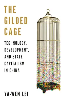 La cage dorée : technologie, développement et capitalisme d'État en Chine - The Gilded Cage: Technology, Development, and State Capitalism in China