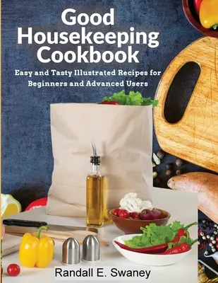 Livre de cuisine Good Housekeeping : Recettes illustrées faciles et savoureuses pour les débutants et les utilisateurs avancés - Good Housekeeping Cookbook: Easy and Tasty Illustrated Recipes for Beginners and Advanced Users