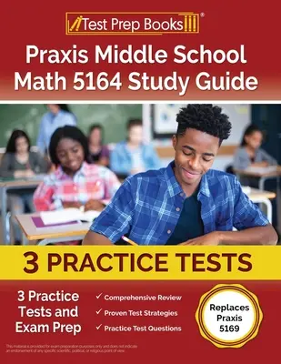 Guide d'étude Praxis Middle School Math 5164 : 3 tests pratiques et préparation à l'examen [Remplace Praxis 5169]. - Praxis Middle School Math 5164 Study Guide: 3 Practice Tests and Exam Prep [Replaces Praxis 5169]