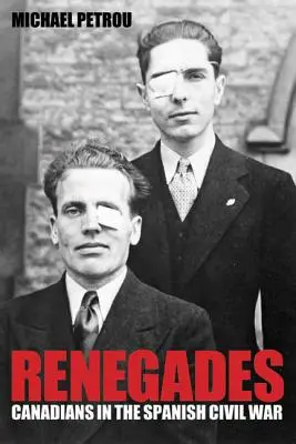 Renégats - Les Canadiens dans la guerre civile espagnole - Renegades - Canadians in the Spanish Civil War