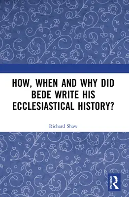 Comment, quand et pourquoi Bède a-t-il écrit son histoire ecclésiastique ? - How, When and Why Did Bede Write His Ecclesiastical History?