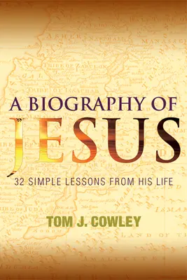 Une biographie de Jésus : 32 leçons simples tirées de sa vie - A Biography of Jesus: 32 Simple Lessons from His Life