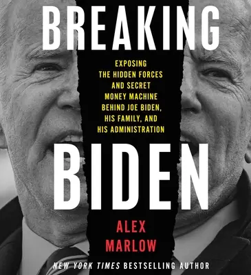 Breaking Biden : Exposing the Hidden Forces and Secret Money Machine Behind Joe Biden, His Family, and His Administration (en anglais) - Breaking Biden: Exposing the Hidden Forces and Secret Money Machine Behind Joe Biden, His Family, and His Administration