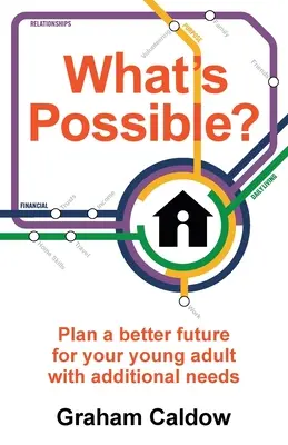 Ce qui est possible ? Planifiez un meilleur avenir pour votre jeune adulte ayant des besoins supplémentaires - What's Possible?: Plan a better future for your young adult with additional needs