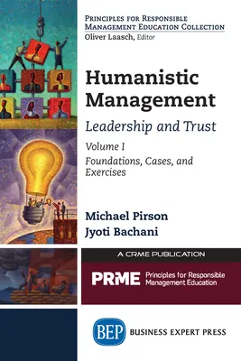 Gestion humaniste : Leadership et confiance, Volume I : Foundations, Cases, and Exercises - Humanistic Management: Leadership and Trust, Volume I: Foundations, Cases, and Exercises