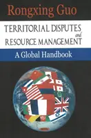 Différends territoriaux et gestion des ressources - Un manuel mondial - Territorial Disputes & Resource Management - A Global Handbook