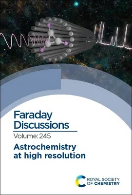 L'astrochimie à haute résolution : Discussion de Faraday 245 - Astrochemistry at High Resolution: Faraday Discussion 245