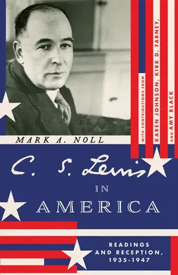 C. C. S. Lewis en Amérique : Lectures et réception, 1935-1947 - C. S. Lewis in America: Readings and Reception, 1935-1947