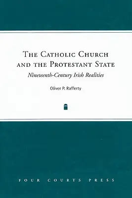 L'Église catholique et l'État protestant : Réalités irlandaises du XIXe siècle - The Catholic Church and the Protestant State: Nineteenth-Century Irish Realities